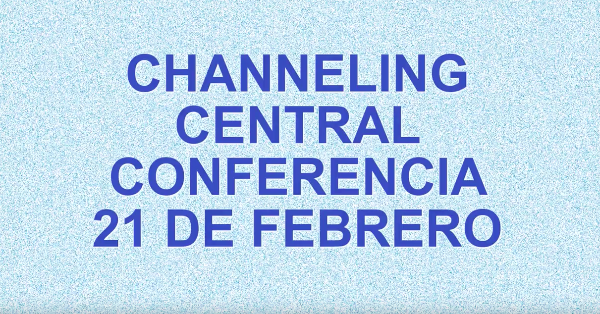 channeling central conferencia 21 de febrero